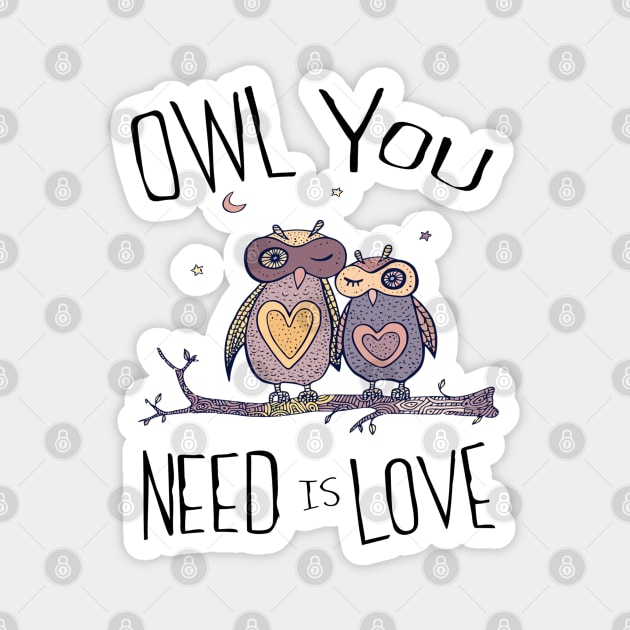 OWL YOU NEED IS LOVE Magnet by BobbyG