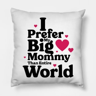 I Prefer My Big Mommy Than Entire World v2 Pillow