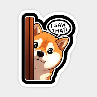 I SAW THAT meme Shiba inu Magnet