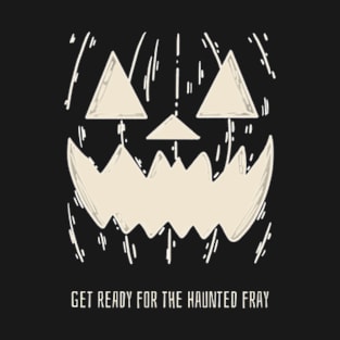 get ready for the haunted fray T-Shirt