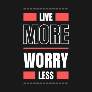 Don't worry Live more positivity T-Shirt