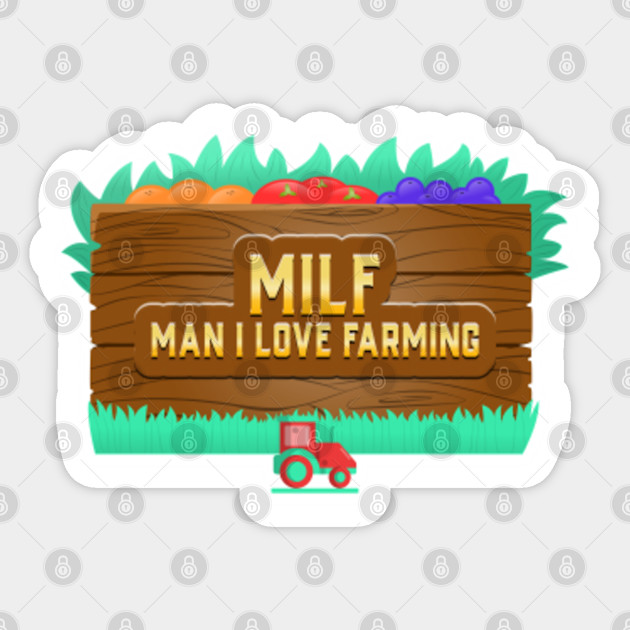 Milf Man I Love Farming Funny Farmer Design - Farmer - Sticker