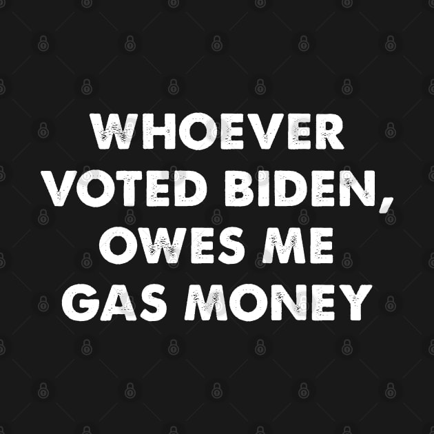 Biden Voter Owes Me Gas Money by ClaudiaWinterkam