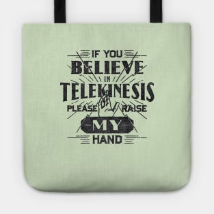 If You Believe in Telekinesis Raise My Hand Tote