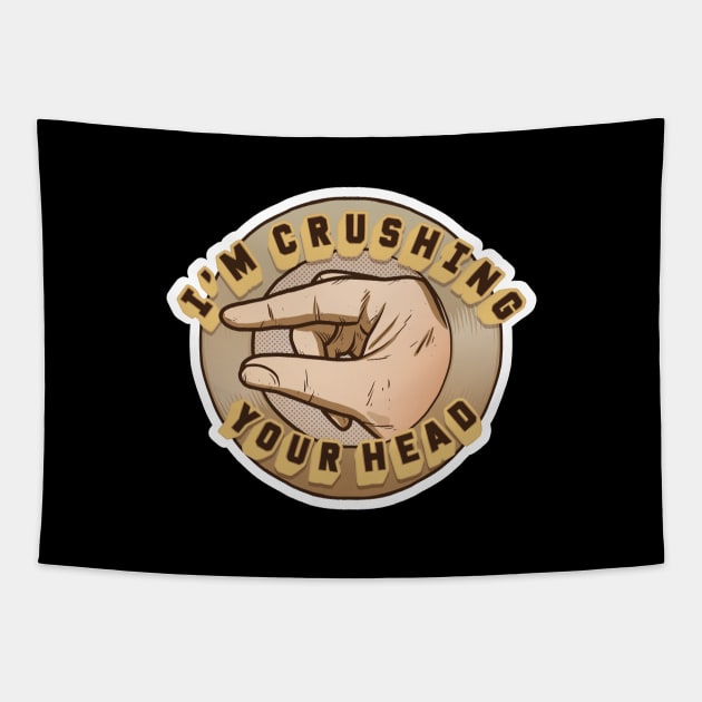 Crushing Your Head Tapestry by Baddest Shirt Co.