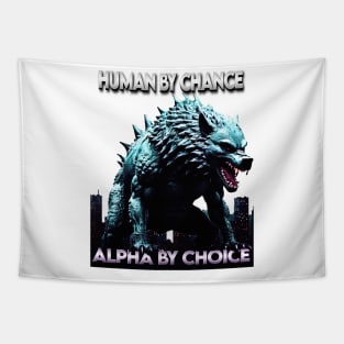 Human By Chance Alpha By Choice Cool Funny Alpha Wolf Meme Tapestry