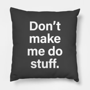 Don't make me do stuff Pillow