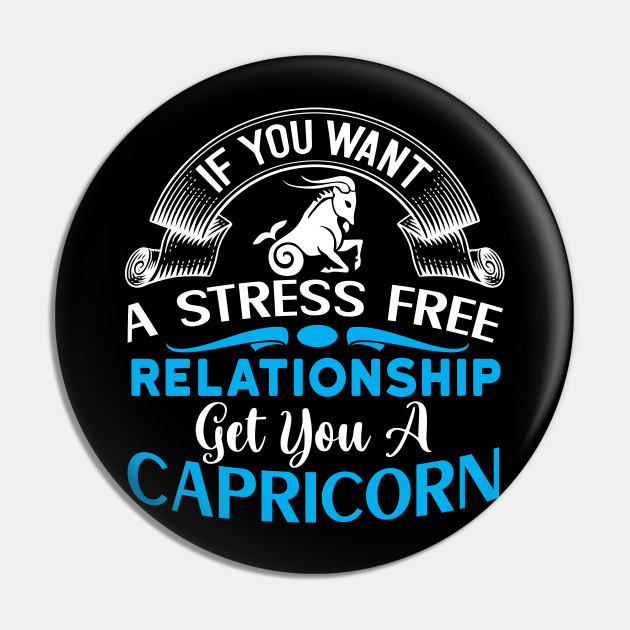 If you want a stress free relationship, get you a Capricorn Funny Horoscope quote - Funny Zodiac Sign Capricorn Quote - Pin | TeePublic If you want a stress free relationship, get you a Capricorn Funny Horoscope quote - Funny Zodiac Sign Capricorn Quote - Pin | TeePublic