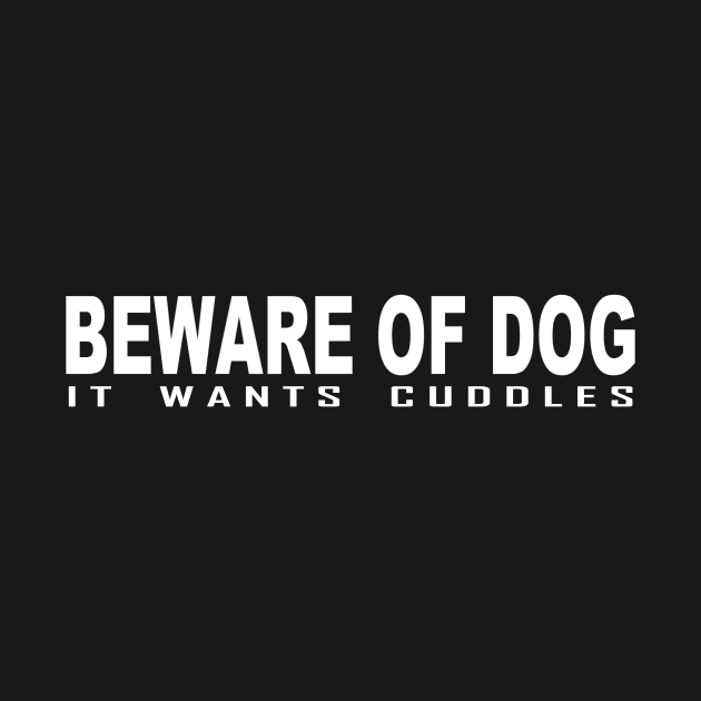 Beware of dog it wants cuddles by Horisondesignz