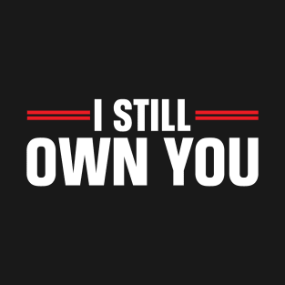 I still own you T-Shirt