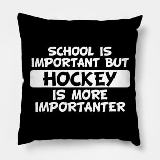 School Is Important But Hockey Is Importanter Pillow