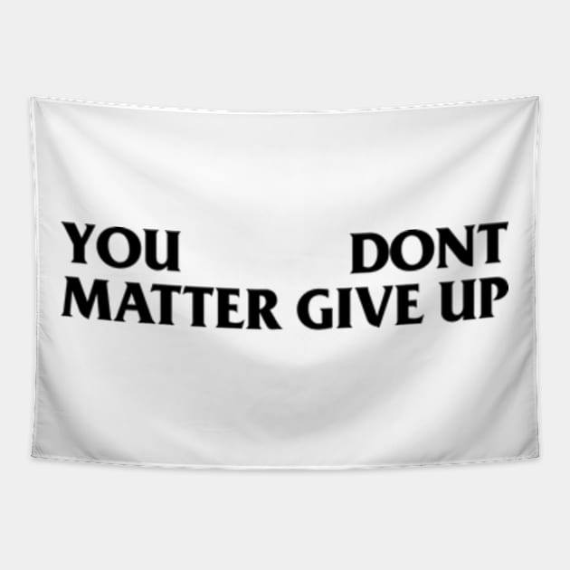 You Matter --- Don't Give Up Tapestry by Rooscsbresundae