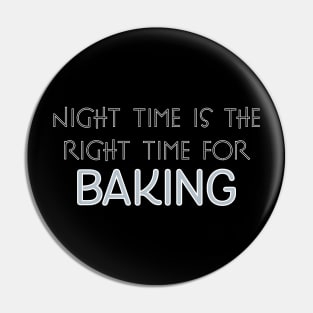 Night Time Is The Right Time For Baking Pin