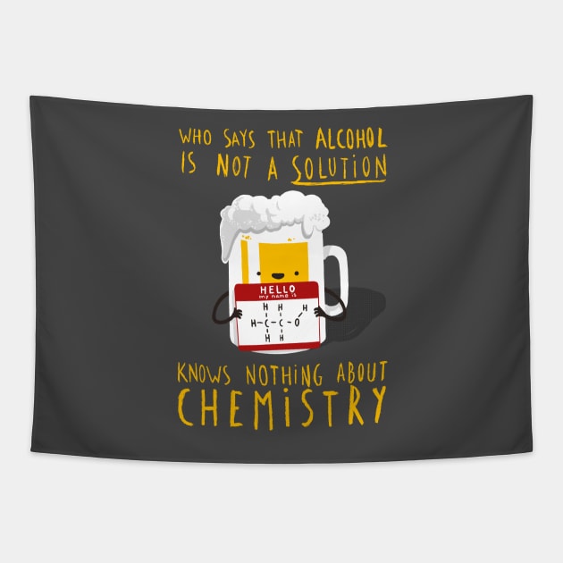 Alcohol is not a Solution - Chemistry Joke - Funny Pun Tapestry by BlancaVidal