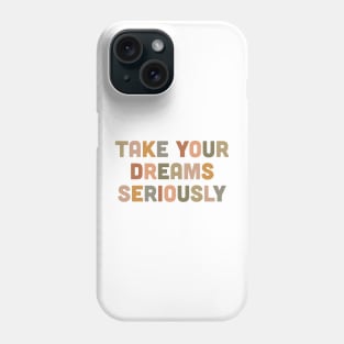 Take you dreams seriously Phone Case