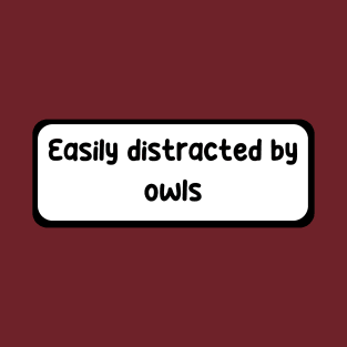 Easily distracted by owls T-Shirt