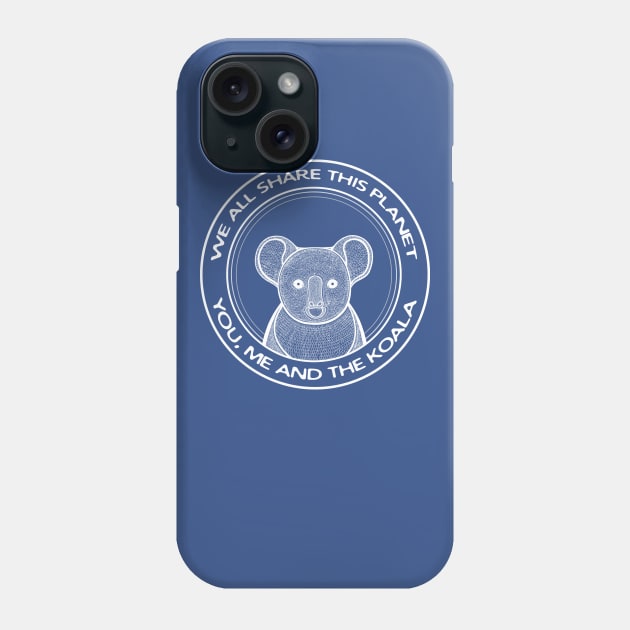 Koala - We All Share This Planet - Australian animal design Phone Case by Green Paladin