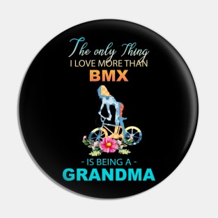 The Ony Thing I Love More Than Bmx Is Being A Grandma Pin