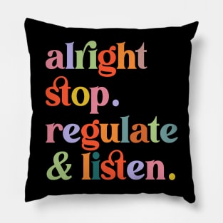 Counselor Alright Stop Regulate and Listen Teacher Women Pillow