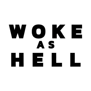 Woke As Hell Version 2 T-Shirt