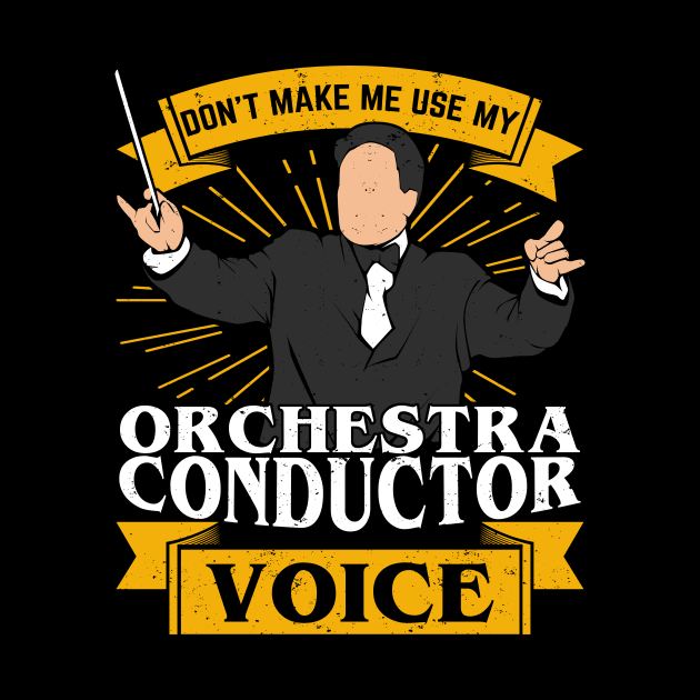 Don't Make Me Use My Orchestra Conductor Voice by Dolde08