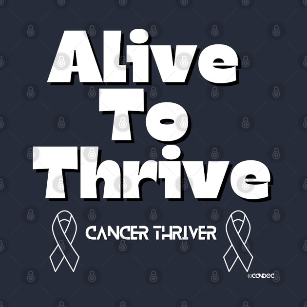 Alive to Thrive - Cancer Thriver Design by CCnDoc