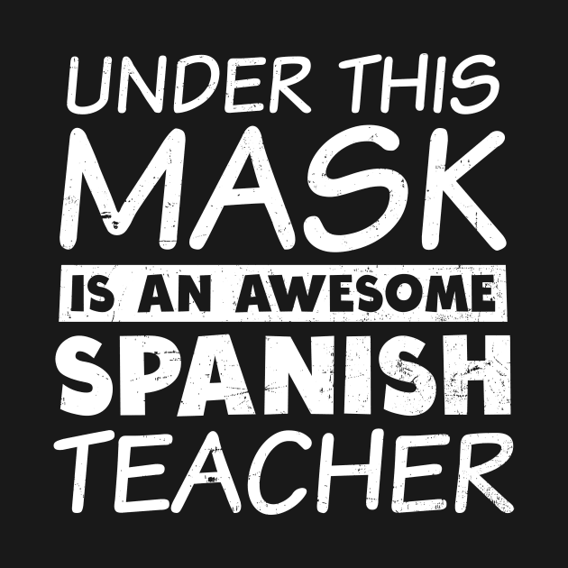 Spanish Teacher Shirt | Awesome Teacher Under Mask Gift by Gawkclothing