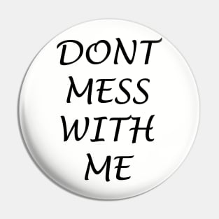 Dont mess with me shirt Pin