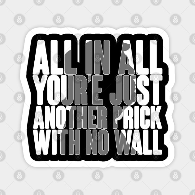 All In ALL Your'e Just Another Prick With No Wall Anti Trump Funny Design Magnet by FromHamburg