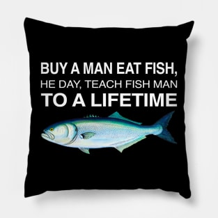 Buy A Man Eat Fish THe Day Teach Man To A Life Time Pillow