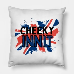 Cheeky Innit Funny British Pillow