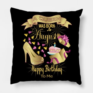 A Queen Was Born In August Happy Birthday To Me Pillow