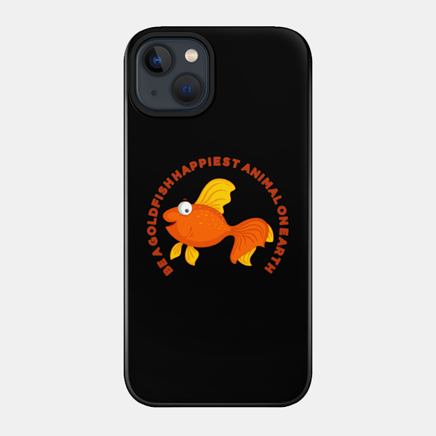 Be a Goldfish - Be A Goldfish - Phone Case