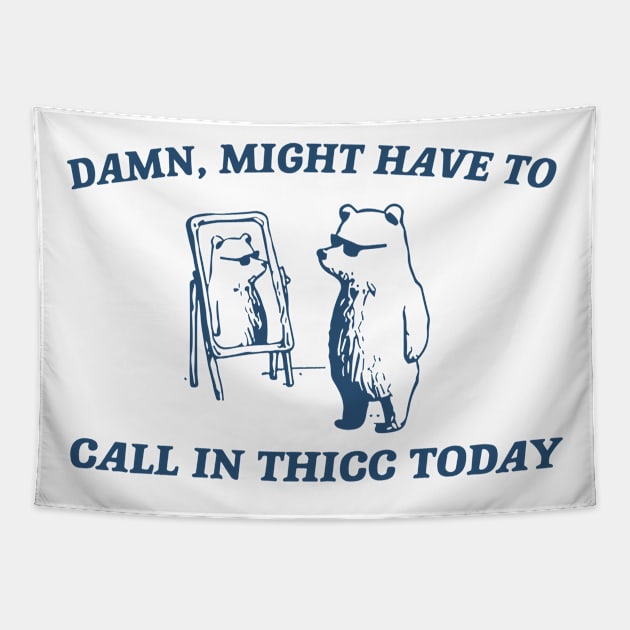 Damn Might Have To Call In Thicc Today Tapestry by vintage-corner