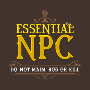 Essential NPC - Do not Maim, Rob or Kill T-Shirt