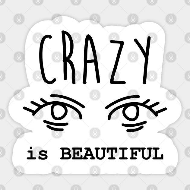Crazy Is Beautiful Crazy Crazy Sticker Teepublic Au