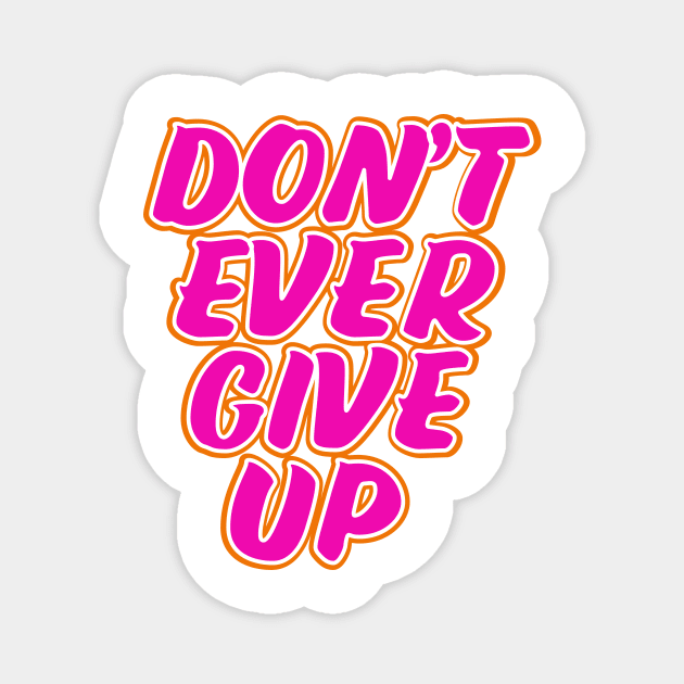 Don't ever give up motivational quote Magnet by nickemporium1