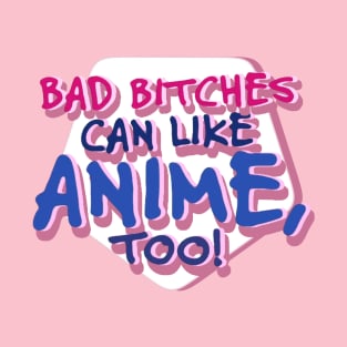Bad Bitches Can Like Anime T-Shirt