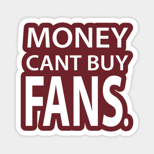 Money Cant Buy Fans Magnet