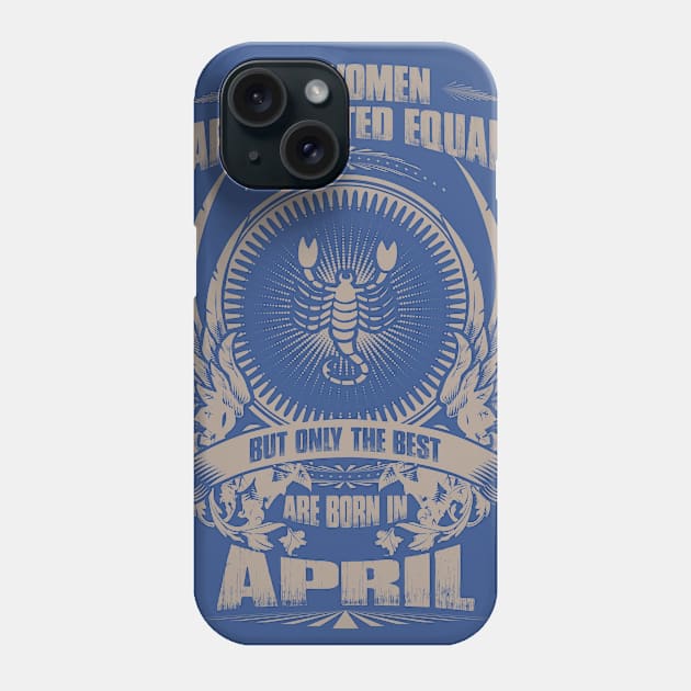 All Women are created equal, but only The best are born in April - Scorpio Phone Case by variantees