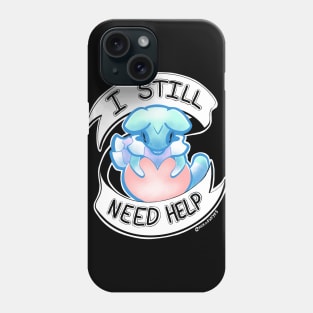 I still need help Phone Case