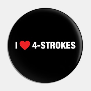 I Love 4-strokes Pin