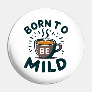 Born to be Mild Tee-Mug Toast Pin