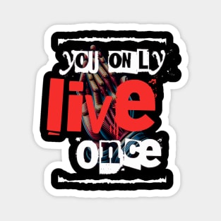 You only live once Magnet