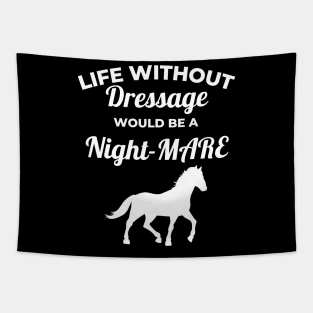 Life Without Dressage Would Be A Night-MARE Tapestry