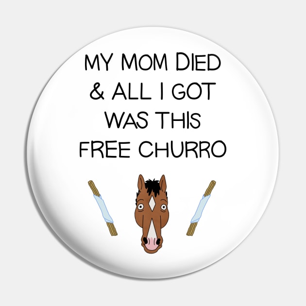 My Mom Died and All I Got Was This Free Churro Pin by opiester