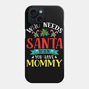 Reindeer Flowers Xmas Who Needs Santa When You Have Mommy Phone Case