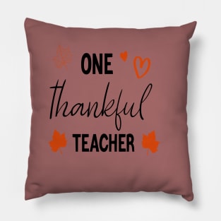 One Thankful Teacher, funny thanksgiving Pillow