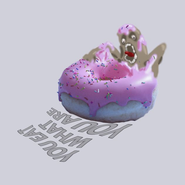 You eat what you are - Donut monster - graphic text by DopamineDumpster