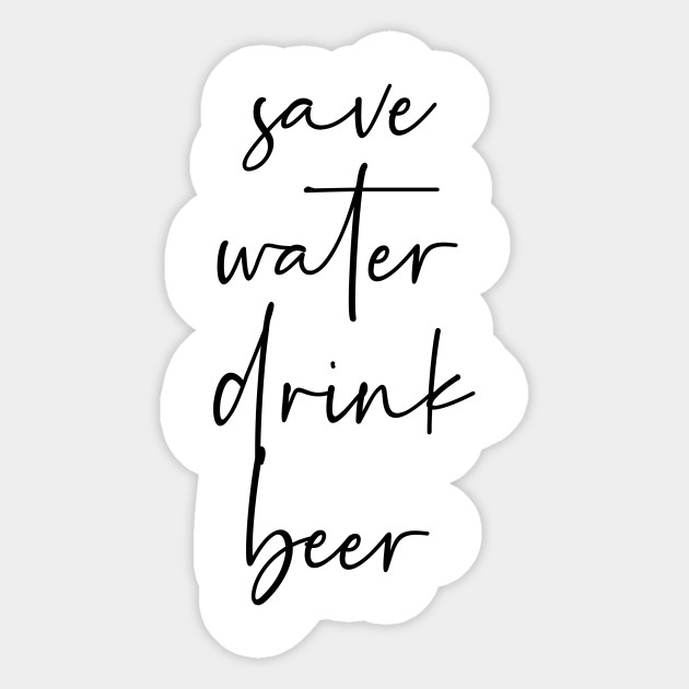 Save Water Drink Beer Save Water Drink Beer Sticker Teepublic